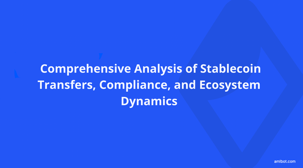 Comprehensive Analysis of Stablecoin Transfers, Compliance, and Ecosystem Dynamics